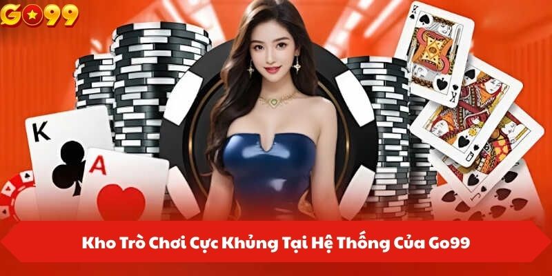 Kho Trò Chơi Cực Khủng Tại Hệ Thống Của Go99